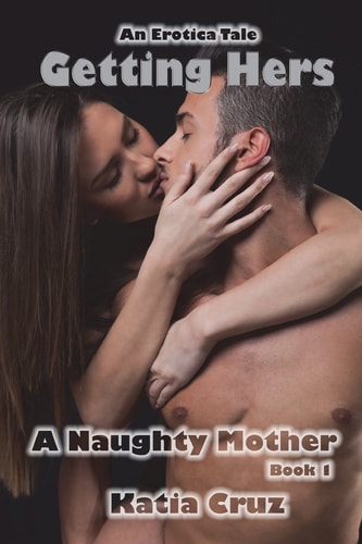 Erotica Getting Hers: a Naughty Mother Book 1