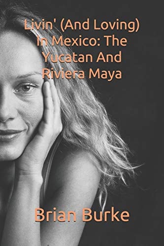 Livin' (and Loving) in Mexico The Yucatan and Riviera Maya