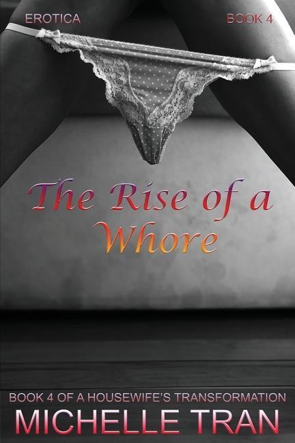 Erotica: The Rise of a Whore: A Housewifes Transformation Book 4
