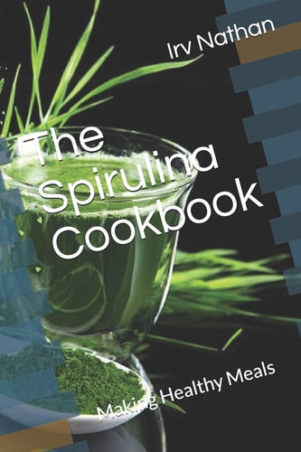 The Spirulina Cookbook Healthy Meals with Natural Spirulina