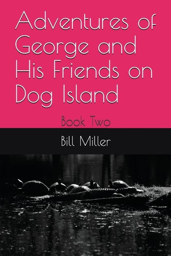 Adventures of George and His Friends on Dog Island Book Two