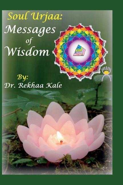 Soul Urjaa: Messages of Wisdom: Accurately Worded Short Simple Messages That Guide You to Reach Your Decided Goal by Handling Poss