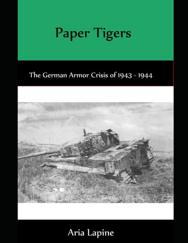 Paper Tigers The German Armor Crisis 1943 - 1944