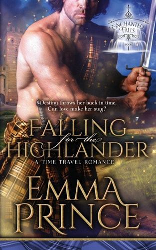 Falling for the Highlander A Time Travel Romance (Enchanted Falls Trilogy, Book 1)