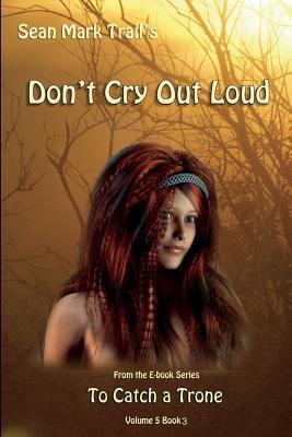 Dont Cry Out Loud: Volume 5 Book 3