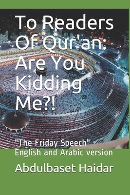 To Readers Of Quran: Are You Kidding Me?!: The Friday Speech English and Arabic version