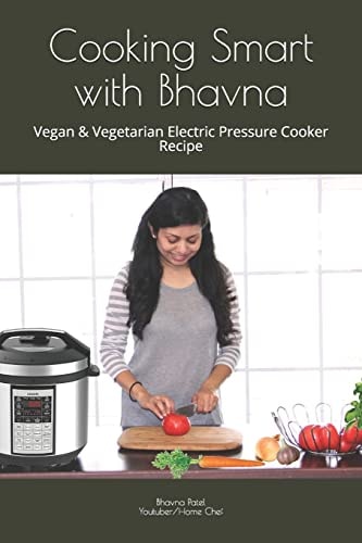 Cooking Smart with Bhavna Vegan and Vegetarian Electric Pressure Cooker Recipe