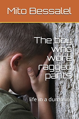 The Boy Who Wore Ragged Pants Life in a Dumpsite