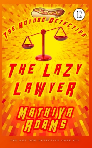 The Lazy Lawyer The Hot Dog Detective (a Denver Detective Cozy Mystery)