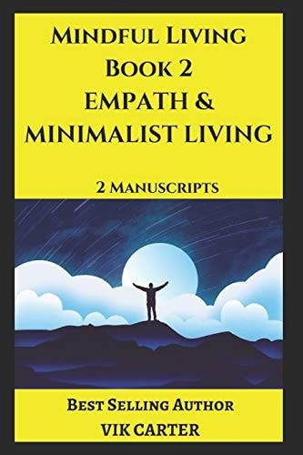 Mindful Living Book 2 - Empath and Minimalist Living 2 Manuscripts: Protect Yourself, Feel Better and Live a Happier Life by Eliminating Worry, Anxiety and Clutter from Your Life