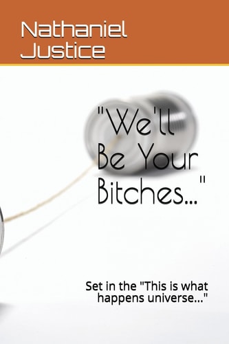 We'll Be Your Bitches... Set in the This Is What Happens Universe...