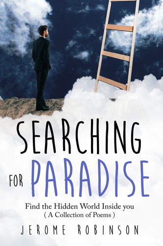 Searching for Paradise Find the Hidden World Inside You ( a Collection of Poems )