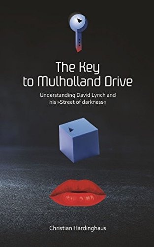 The Key to Mulholland Drive Understanding David Lynch and His Street of Darkness