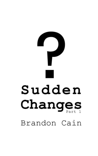 Sudden Changes Part 1 A Screenplay