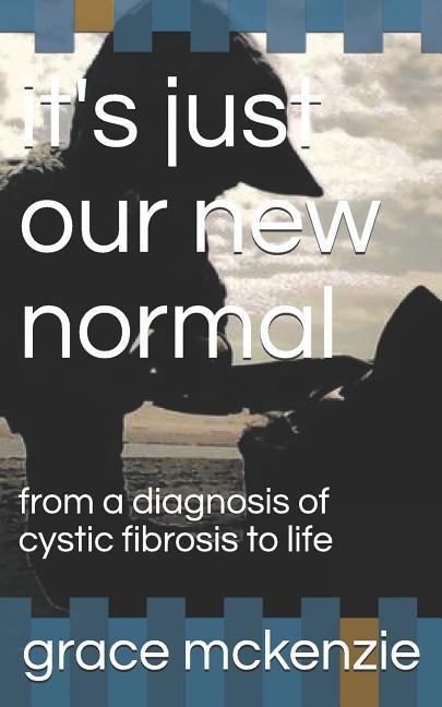 its just our new normal: from a diagnosis of cystic fibrosis to life