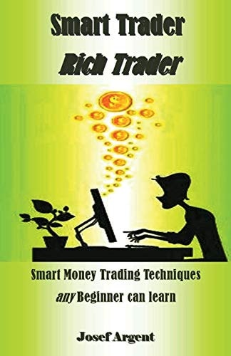 Smart Trader Rich Trader Smart Money Trading Techniques Any Beginner Can Learn