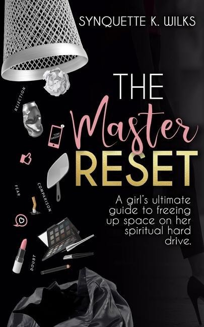 The Master Reset: A girls ultimate guide to freeing up space on her spiritual hard drive