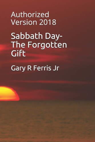 Sabbath Day-The Forgotten Gift Authorized Version 2018