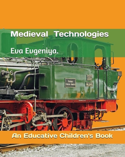 Medieval Technologies An Educative Children's Book