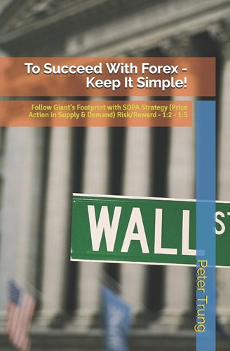 To Succeed with Forex - Keep It Simple! Let's Follow the Big Boy with Price Action in the Supply and Demand of the Market. It Makes You Wealthy!