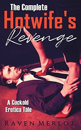 The Complete a Hotwife's Revenge! A Cuckold Erotica Tale