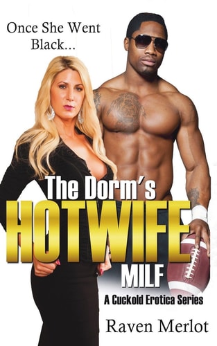 The Dorm's Hotwife Milf - a Cuckold Erotica Series Once She Went Black...