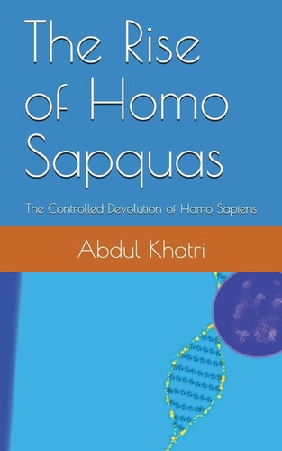 The Rise of Homo Sapquas The Controlled Devolution of Homo Sapiens