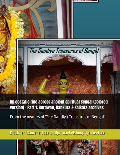 An Ecstatic Ride Across Ancient Spiritual Bengal (Colored Version) - Part 1: Burdwan, Bankura and Kolkata Archives From the Owners of 'the Gaudiya Treasures of Bengal'