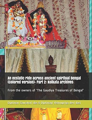 An Ecstatic Ride Across Ancient Spiritual Bengal (Colored Version)- Part 2 Kolkata Archives: From the Owners of 'The Gaudiya Treasures of Bengal'