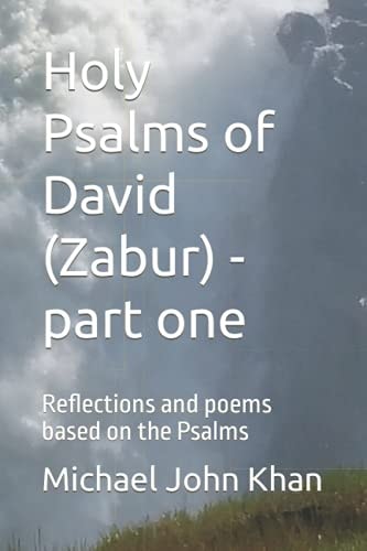 Holy Psalms of David (Zabur) - Part One Reflections and Poems Based on the Psalms