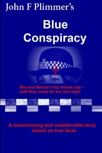 Blue Conspiracy She Was Britain's Top Female Cop ~ Until They Came for Her One Night