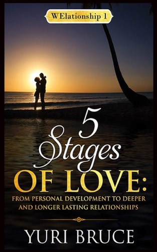 5 Stages of Love From Personal Development to Deeper and Longer Lasting Relationships: Welationship 1