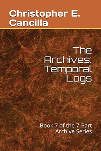 The Archives Temporal Logs: Book of the 7-Part Archive Series