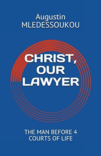 Christ, Our Lawyer The Man Before 4 Courts of Life