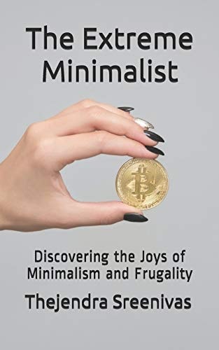 The Extreme Minimalist Discovering the Joys of Minimalism and Frugality