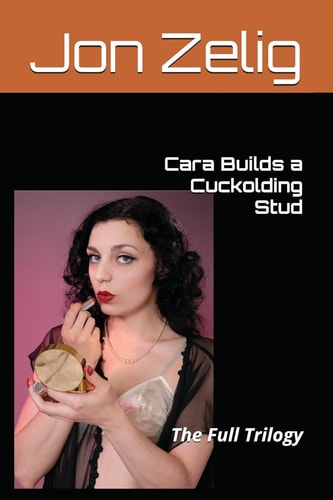 Cara Builds a Cuckolding Stud The Full Trilogy