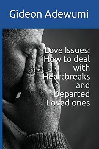 Love Issues How to Deal with Heartbreaks and Departed Loved Ones