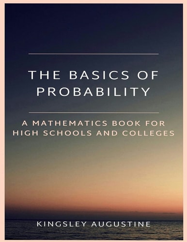 The Basics of Probability A Mathematics Book for High Schools and Colleges