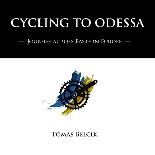 Cycling to Odessa Journey Across Eastern Europe (Travel Pictorial)