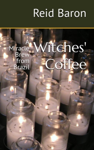 Witches' Coffee A Miracle Brew from Brazil