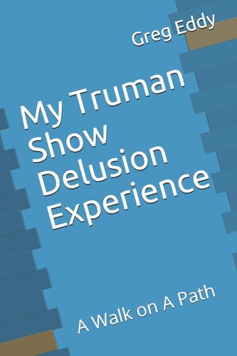 My Truman Show Delusion Experience A Walk on a Path
