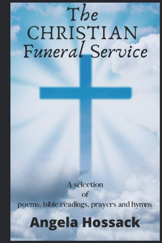 The Christian Funeral Service A Selection of Poems, Prayers, Bible Readings and Hymns