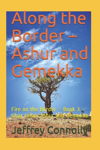Along the Border - Ashur and Gemekka Fire on the Border - Book 3 - Ubar Raises Ashur and Gemekaa