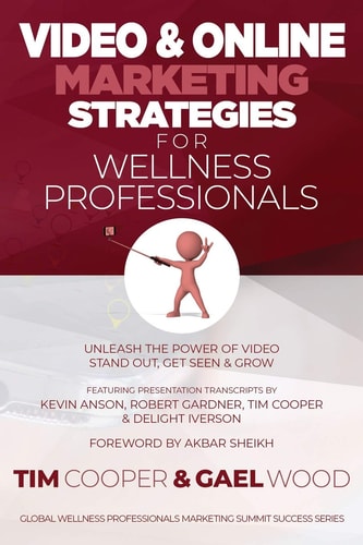 Video and Online Marketing Strategies for Wellness Professionals Unleash the Power of Video. Stand Out, Get Seen and Grow