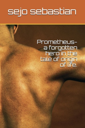 Prometheus- A Forgotten Hero in the Tale of Origin of Life.