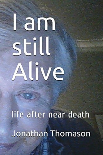 I Am Still Alive Life After Near Death