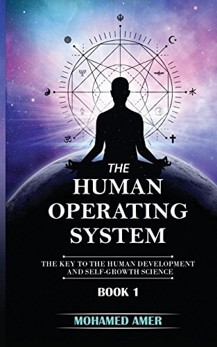 The Human Operating System The Key to the Human Development and Self-Growth Science