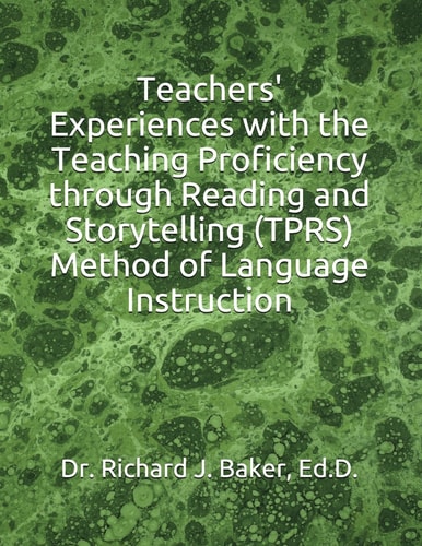 Teachers' Experiences with the Teaching Proficiency Through Reading and Storytelling (Tprs) Method of Language Instruction