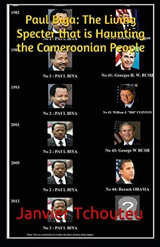 Paul Biya The Living Specter that is Haunting the Cameroonian People