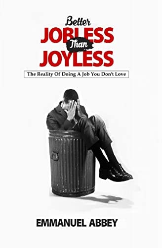 Better Jobless Than Joyless The Reality of Doing a Job You Don't Love